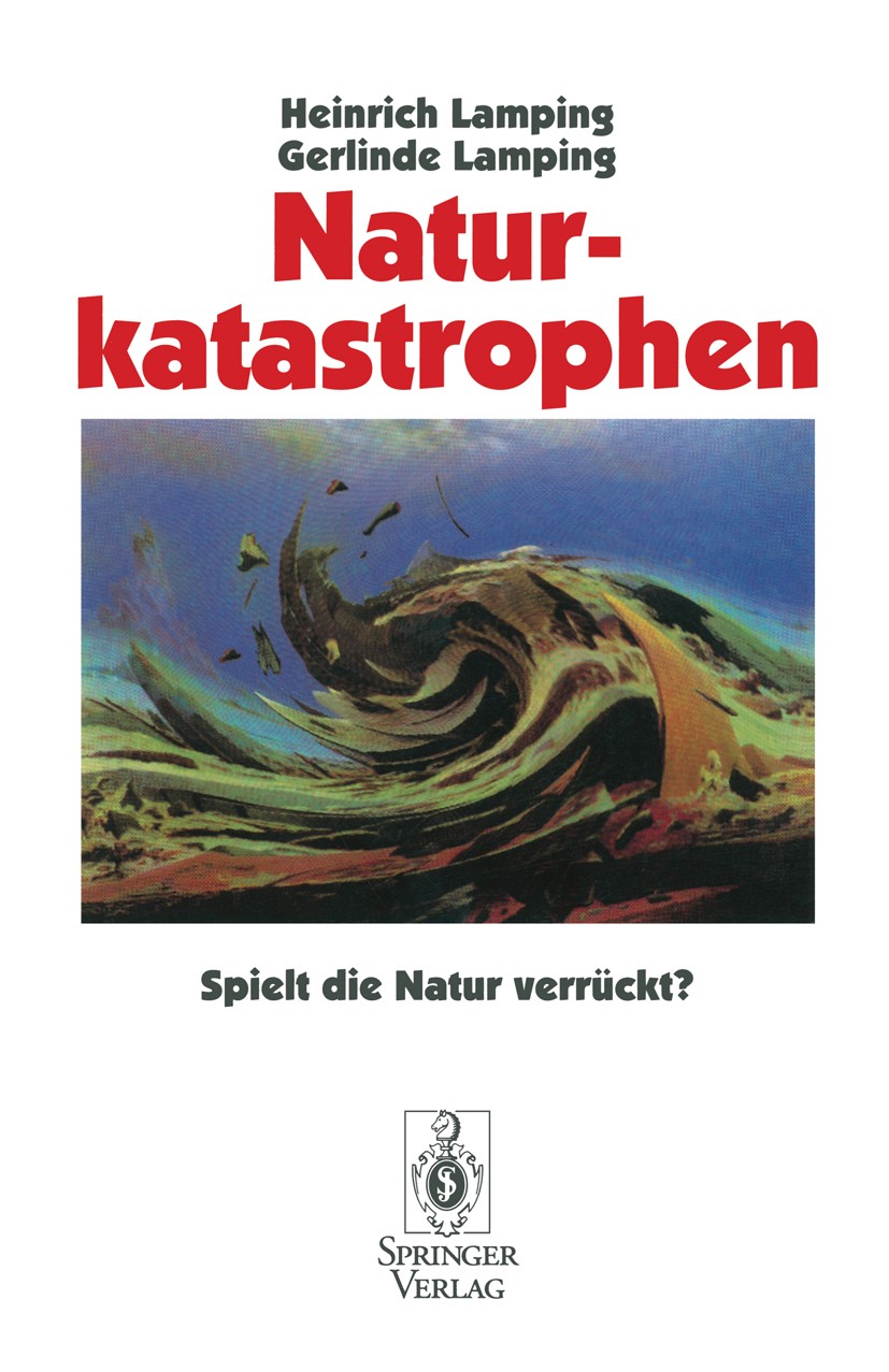Titlebook: Naturkatastrophen; Spielt die Natur ver Heinrich Lamping,Gerlinde Lamping Book 1995 Springer-Verlag Berlin Heidelberg 1995 Alpen.Erdbeben.N Titlebook: Naturkatastrophen; Spielt die Natur ver Heinrich Lamping,Gerlinde Lamping Book 1995 Springer-Verlag Berlin Heidelberg 1995 Alpen.Erdbeben.N