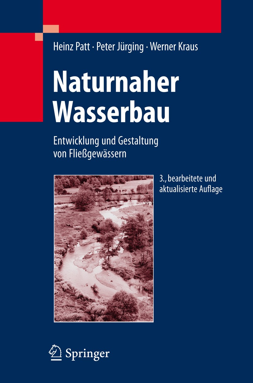 Titlebook: Naturnaher Wasserbau; Entwicklung und Gest Heinz Patt,Peter Jürging,Werner Kraus Textbook 20093rd edition Springer-Verlag Berlin Heidelberg Titlebook: Naturnaher Wasserbau; Entwicklung und Gest Heinz Patt,Peter Jürging,Werner Kraus Textbook 20093rd edition Springer-Verlag Berlin Heidelberg