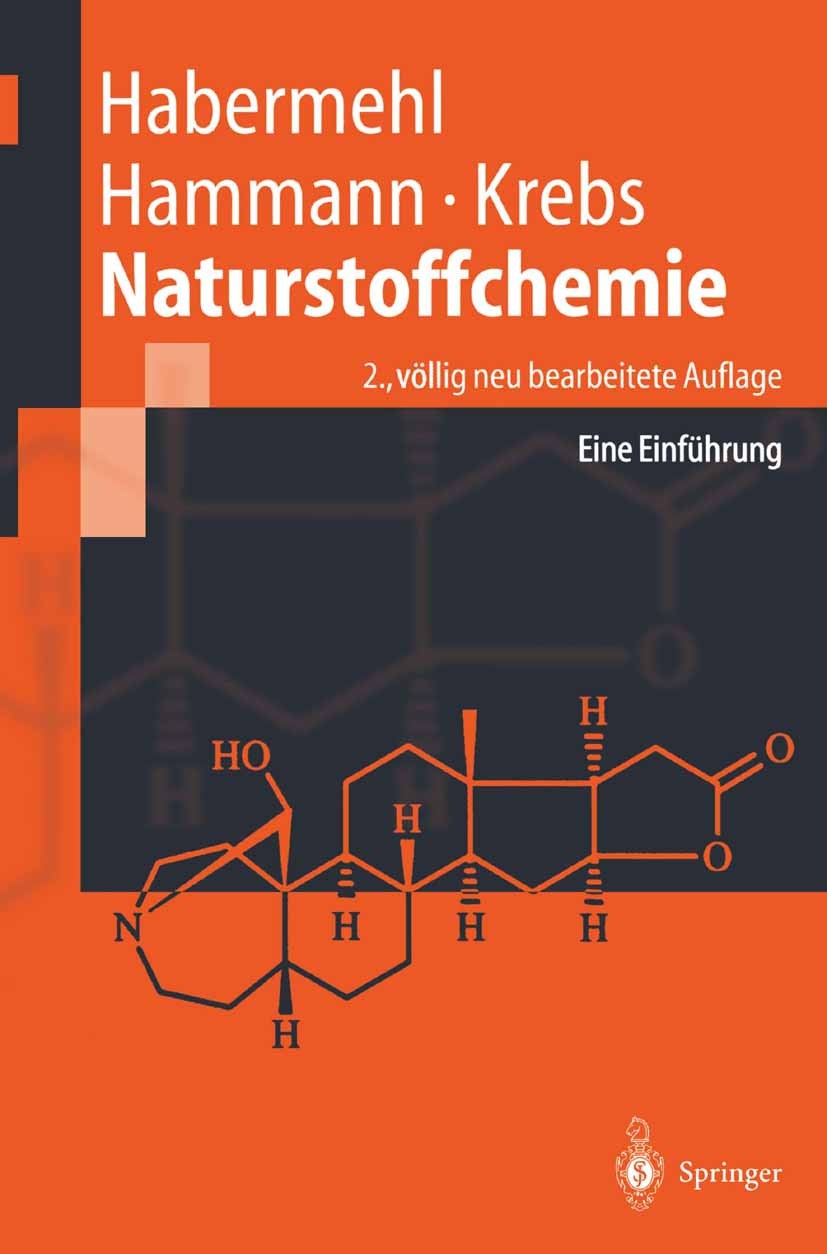Titlebook: Naturstoffchemie; Eine Einführung Gerhard Habermehl,Peter E. Hammann,Hans C. Krebs Textbook 20022nd edition Springer-Verlag Berlin Heidelbe Titlebook: Naturstoffchemie; Eine Einführung Gerhard Habermehl,Peter E. Hammann,Hans C. Krebs Textbook 20022nd edition Springer-Verlag Berlin Heidelbe