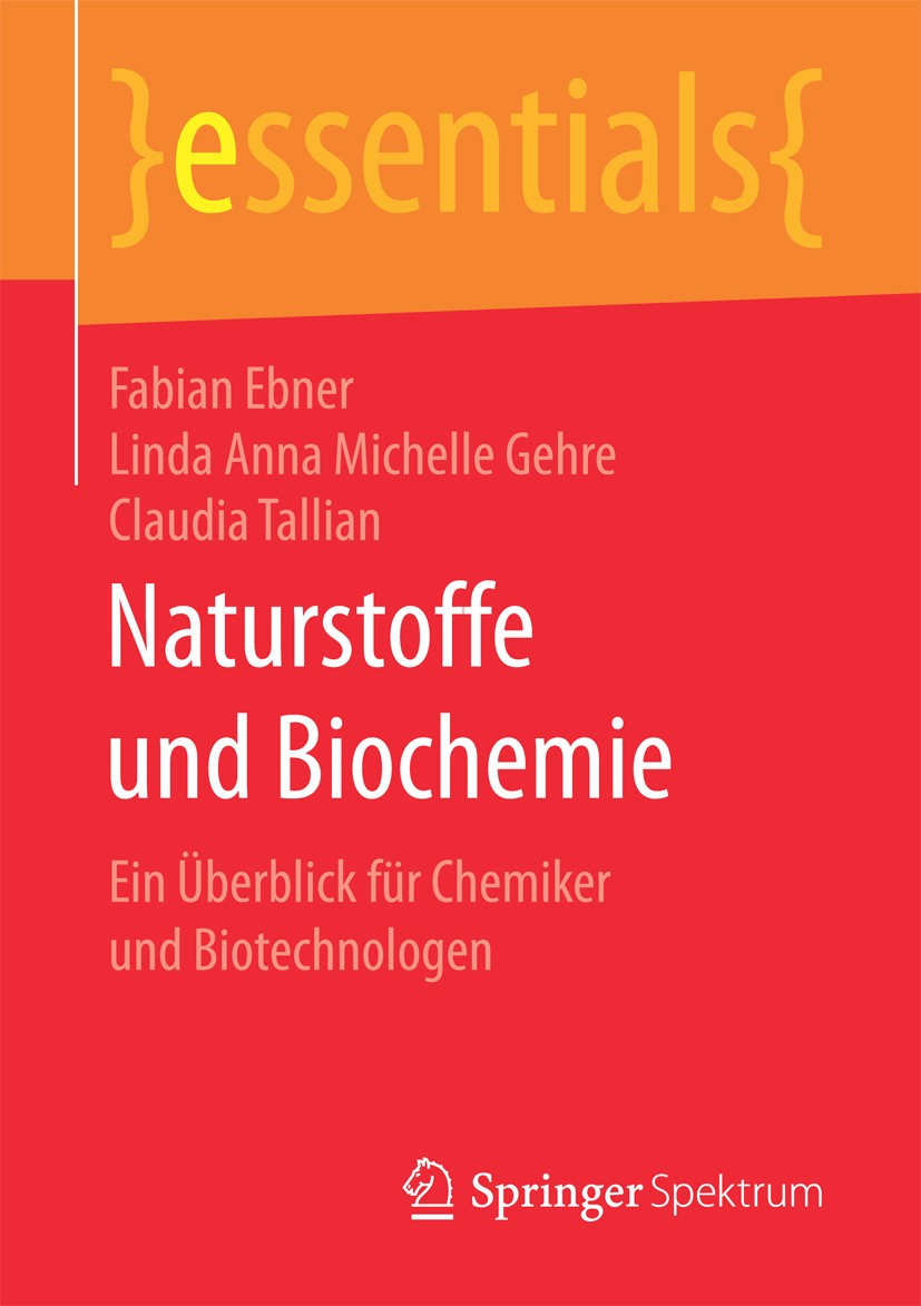 Titlebook: Naturstoffe und Biochemie; Ein Überblick für Ch Fabian Ebner,Linda Anna Michelle Gehre,Claudia Tal Book 2017 Springer Fachmedien Wiesbaden Titlebook: Naturstoffe und Biochemie; Ein Überblick für Ch Fabian Ebner,Linda Anna Michelle Gehre,Claudia Tal Book 2017 Springer Fachmedien Wiesbaden