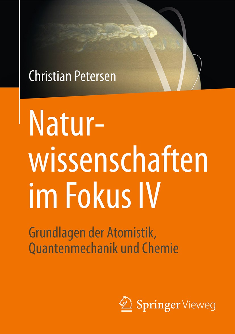 Titlebook: Naturwissenschaften im Fokus IV; Grundlagen der Atomi Christian Petersen Book 2017 Springer Fachmedien Wiesbaden GmbH 2017 Naturreligion.Na Titlebook: Naturwissenschaften im Fokus IV; Grundlagen der Atomi Christian Petersen Book 2017 Springer Fachmedien Wiesbaden GmbH 2017 Naturreligion.Na