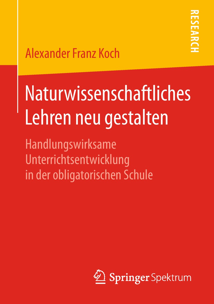 Titlebook: Naturwissenschaftliches Lehren neu gestalten; Handlungswirksame Un Alexander Franz Koch Book 2019 Springer Fachmedien Wiesbaden GmbH, ein T Titlebook: Naturwissenschaftliches Lehren neu gestalten; Handlungswirksame Un Alexander Franz Koch Book 2019 Springer Fachmedien Wiesbaden GmbH, ein T