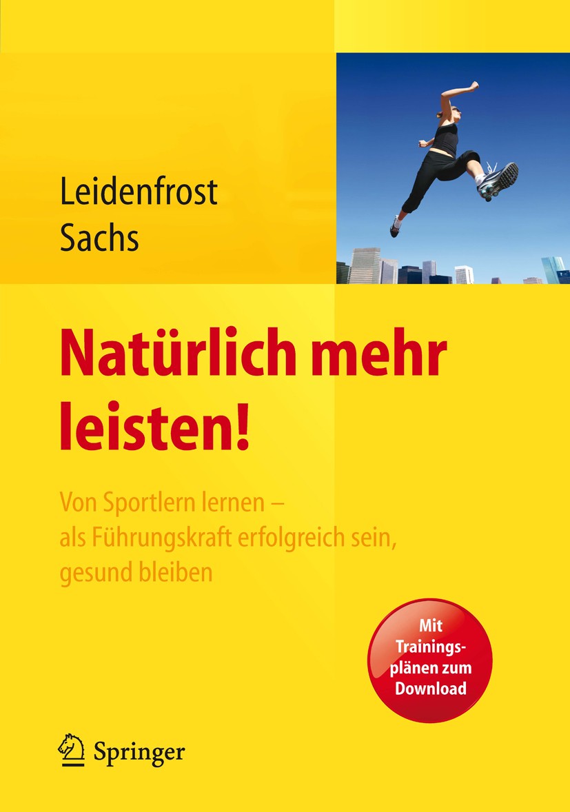 Titlebook: Natürlich mehr leisten!; Von Sportlern lernen Jana Leidenfrost,Andreas Sachs Book 2013 Springer-Verlag Berlin Heidelberg 2013 Beratung.Burn Titlebook: Natürlich mehr leisten!; Von Sportlern lernen Jana Leidenfrost,Andreas Sachs Book 2013 Springer-Verlag Berlin Heidelberg 2013 Beratung.Burn