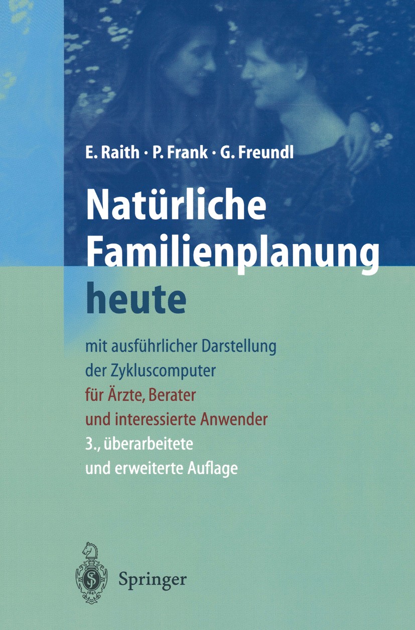 Titlebook: Natürliche Familienplanung heute; Mit ausführlicher Da Elisabeth Raith-Paula,Petra Frank-Herrmann,Günter Book 19993rd edition Springer-Ver Titlebook: Natürliche Familienplanung heute; Mit ausführlicher Da Elisabeth Raith-Paula,Petra Frank-Herrmann,Günter Book 19993rd edition Springer-Ver