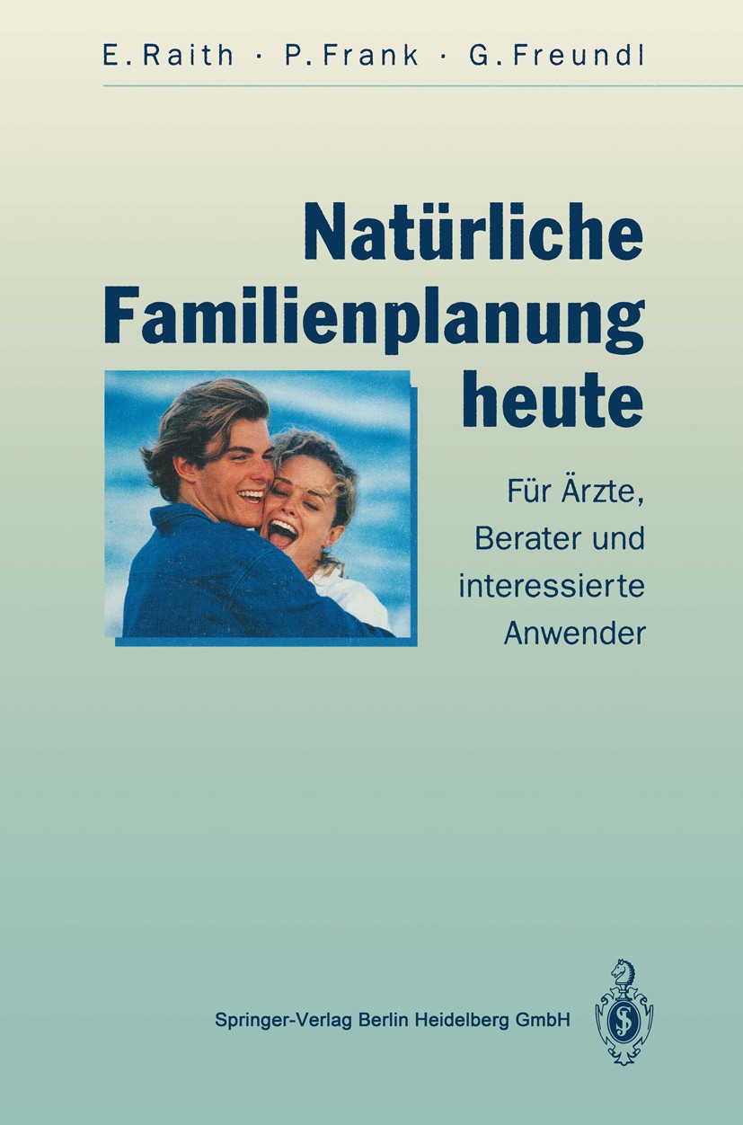 Titlebook: Natürliche Familienplanung heute; Für Ärzte, Berater u Elisabeth Raith,Petra Frank,Günter Freundl Book 19942nd edition Springer-Verlag Berl Titlebook: Natürliche Familienplanung heute; Für Ärzte, Berater u Elisabeth Raith,Petra Frank,Günter Freundl Book 19942nd edition Springer-Verlag Berl