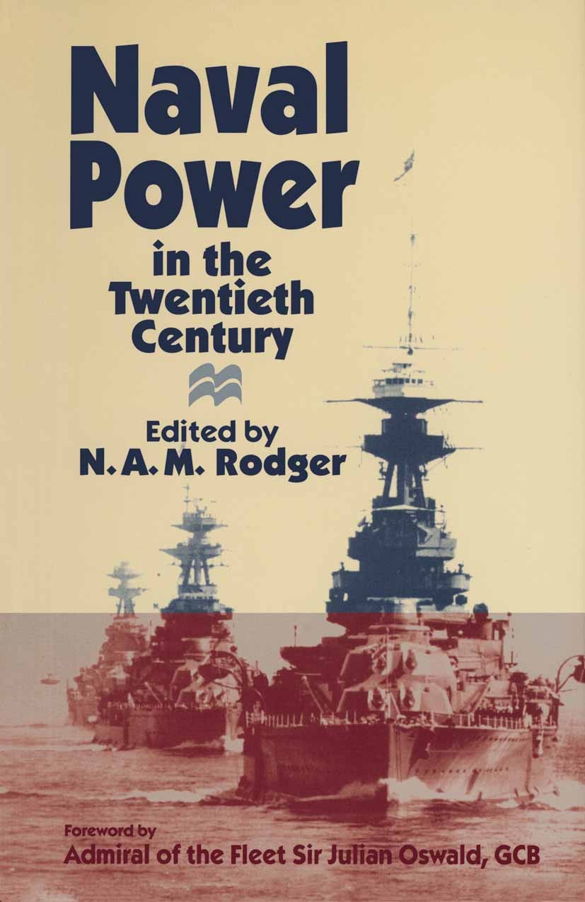 Titlebook: Naval Power in the Twentieth Century; N. A. M. Rodger (Anderson Fellow, Honorary Researc Book 1996 N. A. M. Rodger 1996 Germany.history.Se Titlebook: Naval Power in the Twentieth Century; N. A. M. Rodger (Anderson Fellow, Honorary Researc Book 1996 N. A. M. Rodger 1996 Germany.history.Se