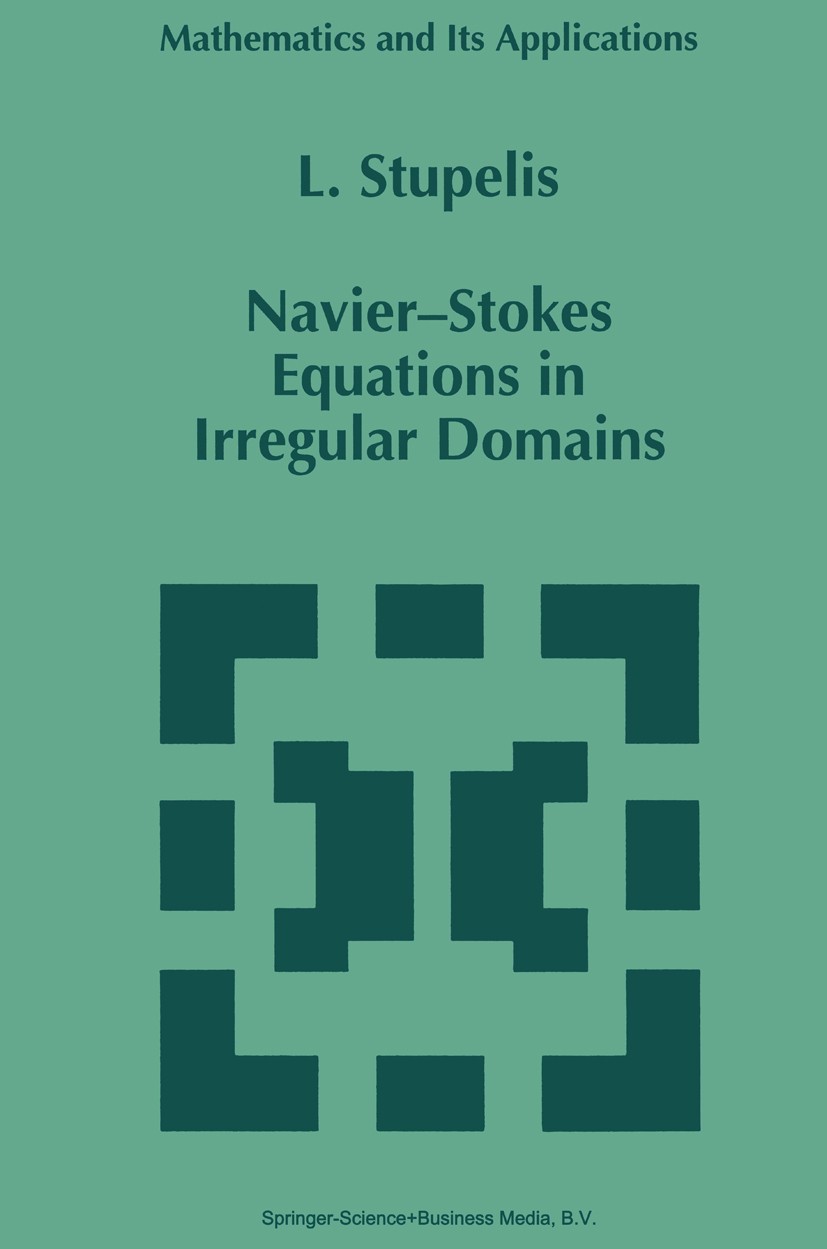 Titlebook: Navier-Stokes Equations in Irregular Domains; Liudas Stupelis Book 1995 Springer Science+Business Media Dordrecht 1995 Boundary value prob Titlebook: Navier-Stokes Equations in Irregular Domains; Liudas Stupelis Book 1995 Springer Science+Business Media Dordrecht 1995 Boundary value prob