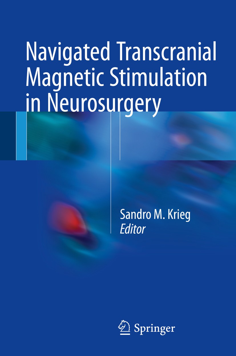 Titlebook: Navigated Transcranial Magnetic Stimulation in Neurosurgery; Sandro M. Krieg Book 2017 Springer International Publishing AG 2017 brain map Titlebook: Navigated Transcranial Magnetic Stimulation in Neurosurgery; Sandro M. Krieg Book 2017 Springer International Publishing AG 2017 brain map