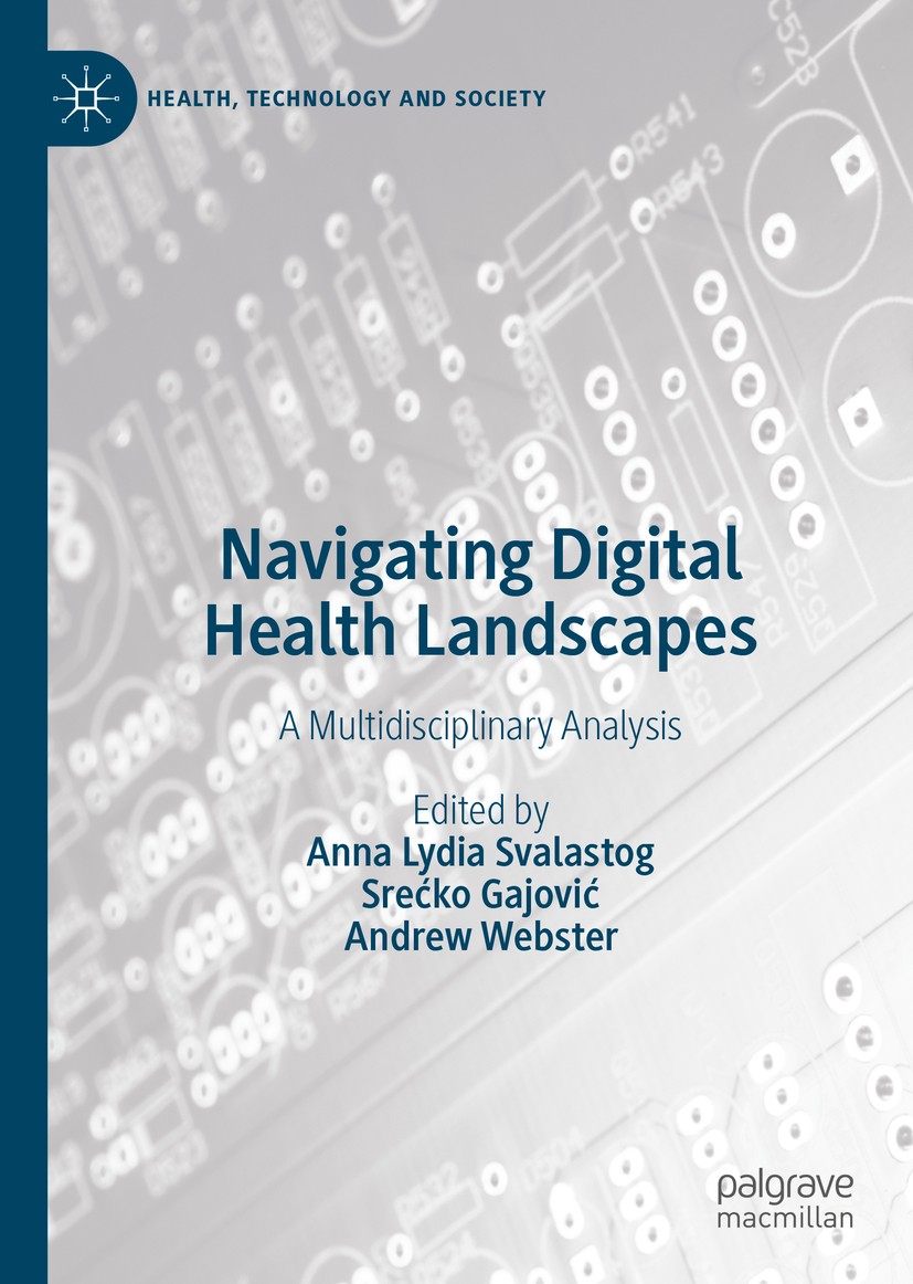 Titlebook: Navigating Digital Health Landscapes; A Multidisciplinary Anna Lydia Svalastog,Srećko Gajović,Andrew Webster Book 2021 The Editor(s) (if a Titlebook: Navigating Digital Health Landscapes; A Multidisciplinary Anna Lydia Svalastog,Srećko Gajović,Andrew Webster Book 2021 The Editor(s) (if a