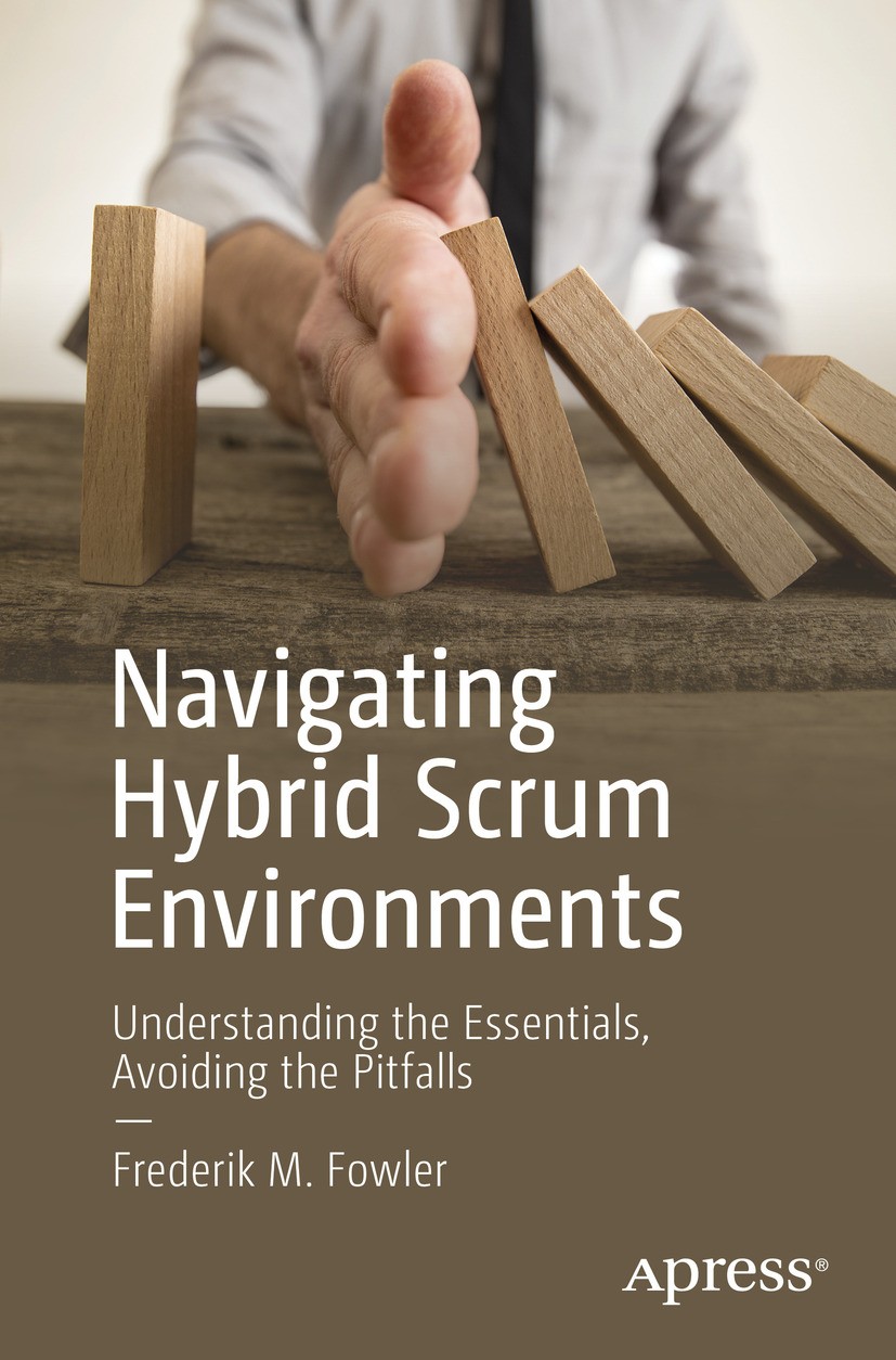 Titlebook: Navigating Hybrid Scrum Environments; Understanding the Es Frederik M. Fowler Book 2019 Frederik M. Fowler 2019 Scrum.Agile.Scrum Master.Pr Titlebook: Navigating Hybrid Scrum Environments; Understanding the Es Frederik M. Fowler Book 2019 Frederik M. Fowler 2019 Scrum.Agile.Scrum Master.Pr