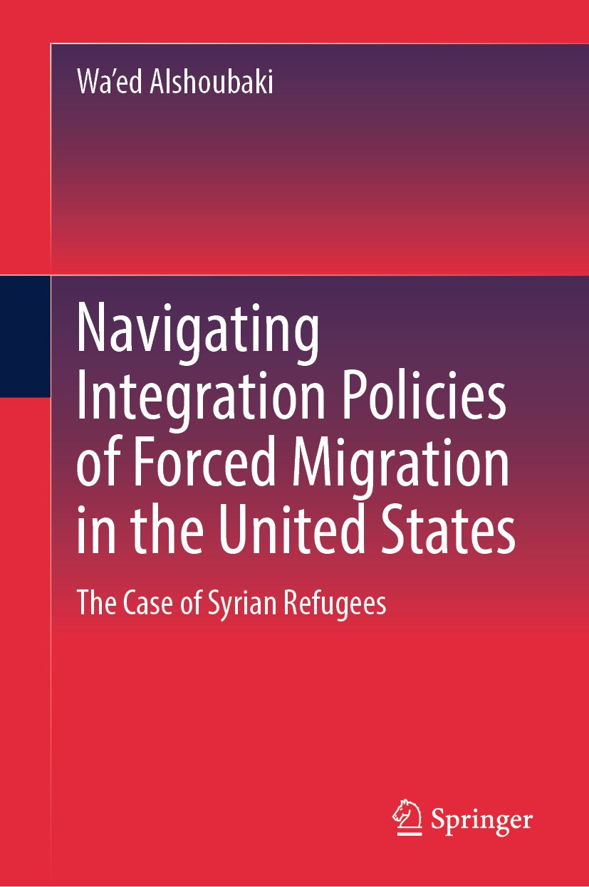 Titlebook: Navigating Integration Policies of Forced Migration in the United States; The Case of Syrian R Wa‘ed Alshoubaki Book 2024 The Editor(s) (if Titlebook: Navigating Integration Policies of Forced Migration in the United States; The Case of Syrian R Wa‘ed Alshoubaki Book 2024 The Editor(s) (if