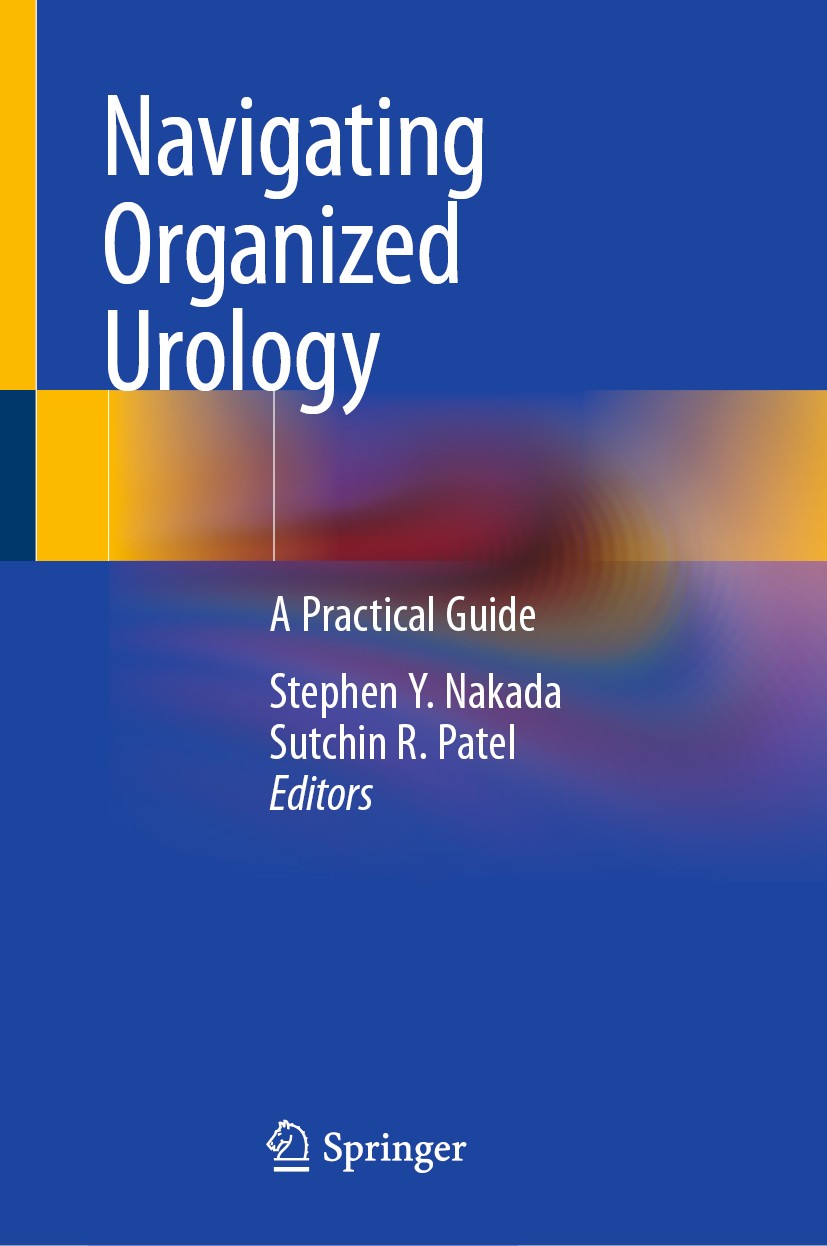 Titlebook: Navigating Organized Urology; A Practical Guide Stephen Y. Nakada,Sutchin R. Patel Book 20191st edition Springer Nature Switzerland AG 2019 Titlebook: Navigating Organized Urology; A Practical Guide Stephen Y. Nakada,Sutchin R. Patel Book 20191st edition Springer Nature Switzerland AG 2019