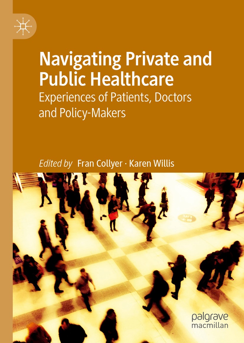 Titlebook: Navigating Private and Public Healthcare; Experiences of Patie Fran Collyer,Karen Willis Book 2020 Springer Nature Singapore Pte Ltd. 2020 Titlebook: Navigating Private and Public Healthcare; Experiences of Patie Fran Collyer,Karen Willis Book 2020 Springer Nature Singapore Pte Ltd. 2020
