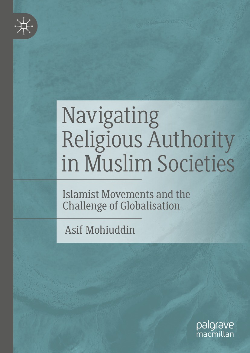 Titlebook: Navigating Religious Authority in Muslim Societies; Islamist Movements a Asif Mohiuddin Book 2023 The Editor(s) (if applicable) and The Aut Titlebook: Navigating Religious Authority in Muslim Societies; Islamist Movements a Asif Mohiuddin Book 2023 The Editor(s) (if applicable) and The Aut