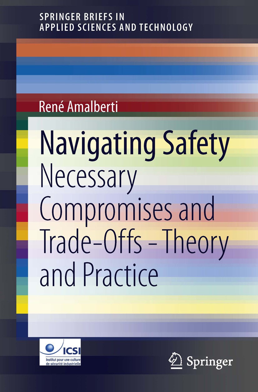 Titlebook: Navigating Safety; Necessary Compromise René Amalberti Book 2013 The Editor(s) (if applicable) and The Author(s), under exclusive license t Titlebook: Navigating Safety; Necessary Compromise René Amalberti Book 2013 The Editor(s) (if applicable) and The Author(s), under exclusive license t