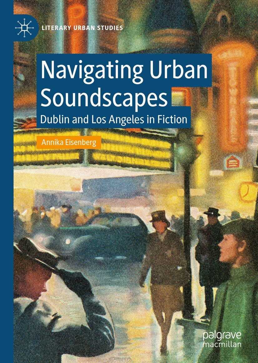 Titlebook: Navigating Urban Soundscapes; Dublin and Los Angel Annika Eisenberg Book 2023 The Editor(s) (if applicable) and The Author(s), under exclus Titlebook: Navigating Urban Soundscapes; Dublin and Los Angel Annika Eisenberg Book 2023 The Editor(s) (if applicable) and The Author(s), under exclus