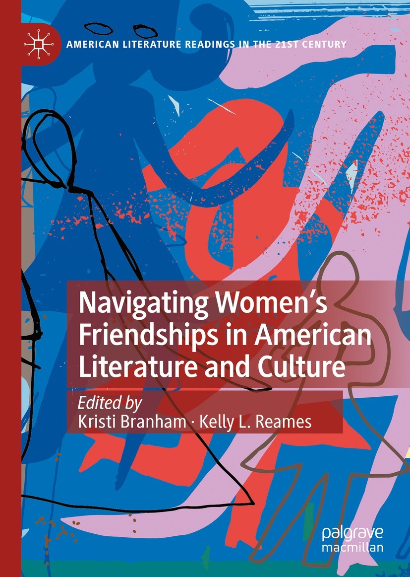 Titlebook: Navigating Women’s Friendships in American Literature and Culture; Kristi Branham,Kelly L. Reames Book 2023 The Editor(s) (if applicable) Titlebook: Navigating Women’s Friendships in American Literature and Culture; Kristi Branham,Kelly L. Reames Book 2023 The Editor(s) (if applicable)