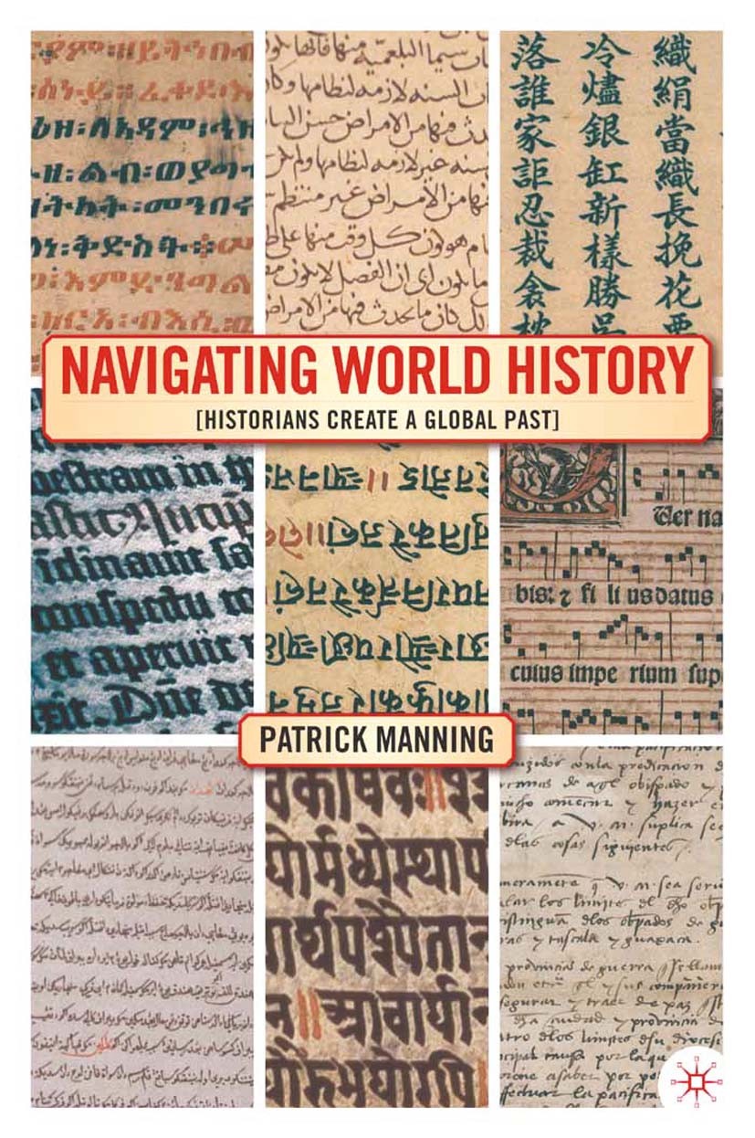 Titlebook: Navigating World History; Historians Create a Patrick Manning Book 2003 Patrick Manning 2003 education.history.revolution.social history.w Titlebook: Navigating World History; Historians Create a Patrick Manning Book 2003 Patrick Manning 2003 education.history.revolution.social history.w