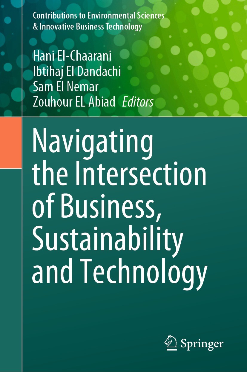 Titlebook: Navigating the Intersection of Business, Sustainability and Technology; Hani El-Chaarani,Ibtihaj El Dandachi,Zouhour EL Ab Book 2023 The E Titlebook: Navigating the Intersection of Business, Sustainability and Technology; Hani El-Chaarani,Ibtihaj El Dandachi,Zouhour EL Ab Book 2023 The E