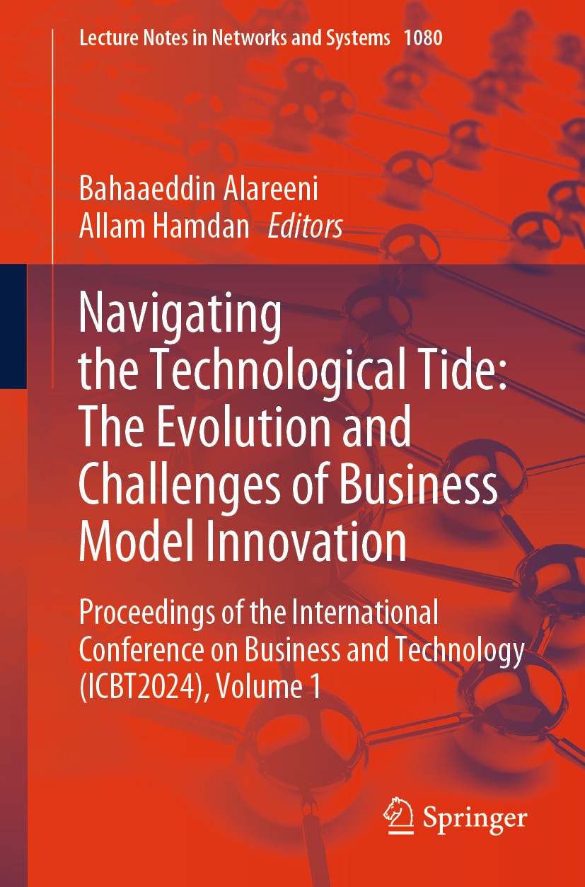 Titlebook: Navigating the Technological Tide: The Evolution and Challenges of Business Model Innovation; Proceedings of the I Bahaaeddin Alareeni,Alla Titlebook: Navigating the Technological Tide: The Evolution and Challenges of Business Model Innovation; Proceedings of the I Bahaaeddin Alareeni,Alla