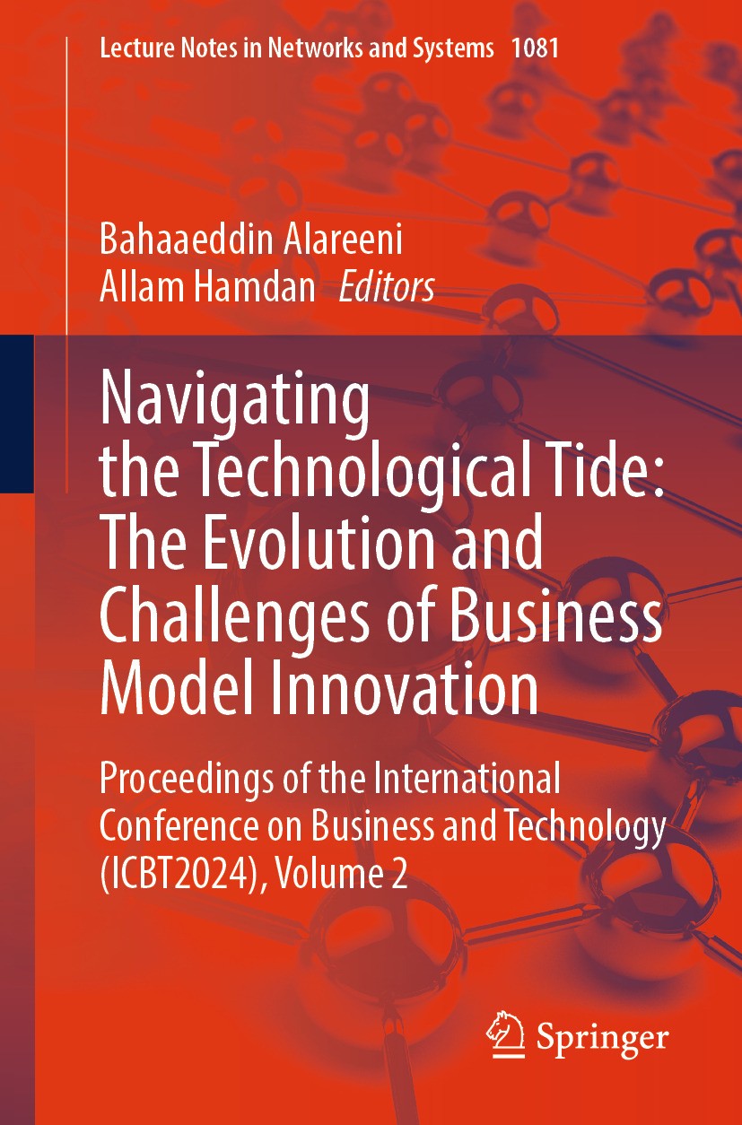 Titlebook: Navigating the Technological Tide: The Evolution and Challenges of Business Model Innovation; Proceedings of the I Bahaaeddin Alareeni,Alla Titlebook: Navigating the Technological Tide: The Evolution and Challenges of Business Model Innovation; Proceedings of the I Bahaaeddin Alareeni,Alla
