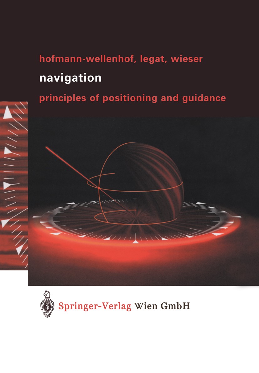 Titlebook: Navigation; Principles of Positi Bernhard Hofmann-Wellenhof,Klaus Legat,Manfred Wie Textbook 2003 Springer-Verlag Vienna 2003 GNSS.GPS.INS. Titlebook: Navigation; Principles of Positi Bernhard Hofmann-Wellenhof,Klaus Legat,Manfred Wie Textbook 2003 Springer-Verlag Vienna 2003 GNSS.GPS.INS.