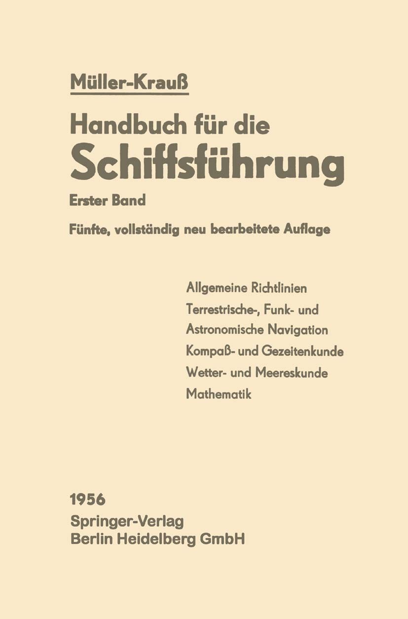 Titlebook: Navigation; Müller,Joseph Krauß,Joseph Krauß (Seefahrtschuldir Textbook 19565th edition Springer-Verlag Berlin Heidelberg 1956 Meereskunde Titlebook: Navigation; Müller,Joseph Krauß,Joseph Krauß (Seefahrtschuldir Textbook 19565th edition Springer-Verlag Berlin Heidelberg 1956 Meereskunde
