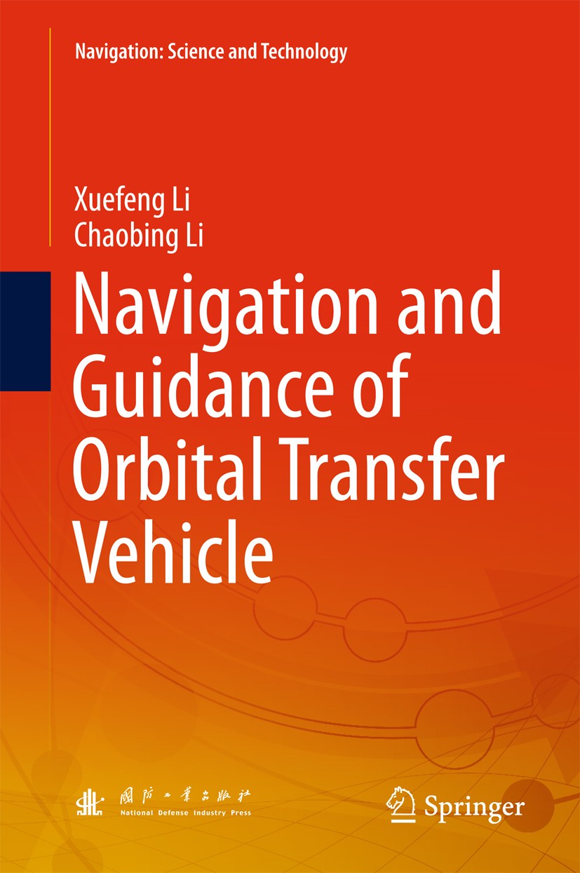 Titlebook: Navigation and Guidance of Orbital Transfer Vehicle; Xuefeng Li,Chaobing Li Book 2018 Springer Nature Singapore Pte Ltd. and National Defe Titlebook: Navigation and Guidance of Orbital Transfer Vehicle; Xuefeng Li,Chaobing Li Book 2018 Springer Nature Singapore Pte Ltd. and National Defe