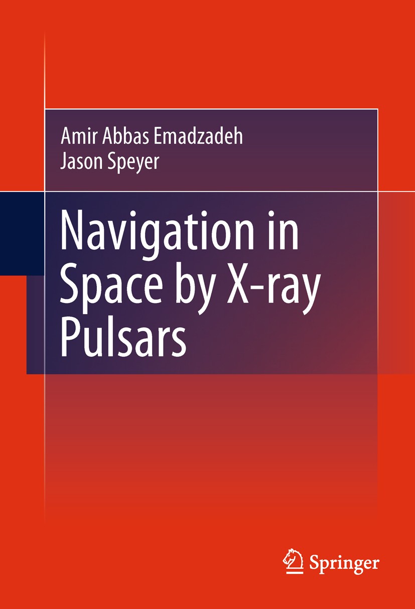 Titlebook: Navigation in Space by X-ray Pulsars; Amir Abbas Emadzadeh,Jason Lee Speyer Book 2011 Springer Science+Business Media, LLC 2011 Control Th Titlebook: Navigation in Space by X-ray Pulsars; Amir Abbas Emadzadeh,Jason Lee Speyer Book 2011 Springer Science+Business Media, LLC 2011 Control Th