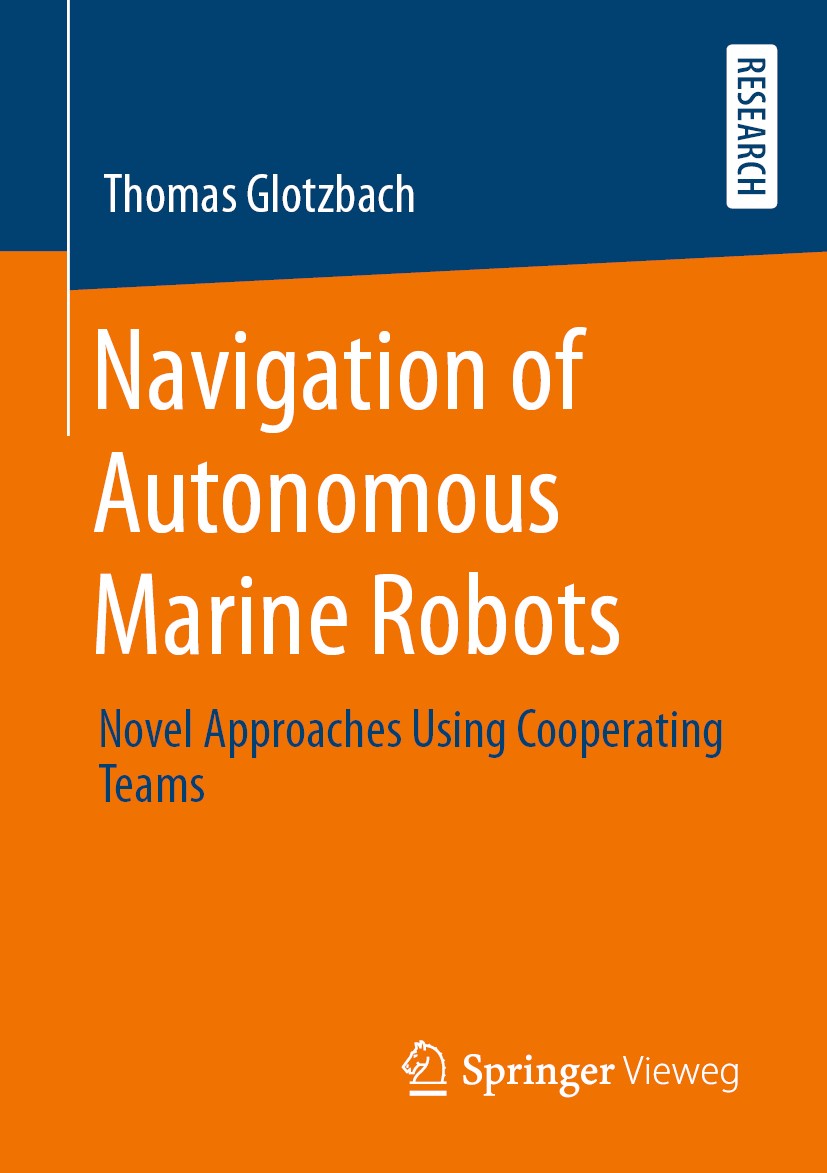 Titlebook: Navigation of Autonomous Marine Robots; Novel Approaches Usi Thomas Glotzbach Book 2020 Springer Fachmedien Wiesbaden GmbH, part of Springe Titlebook: Navigation of Autonomous Marine Robots; Novel Approaches Usi Thomas Glotzbach Book 2020 Springer Fachmedien Wiesbaden GmbH, part of Springe