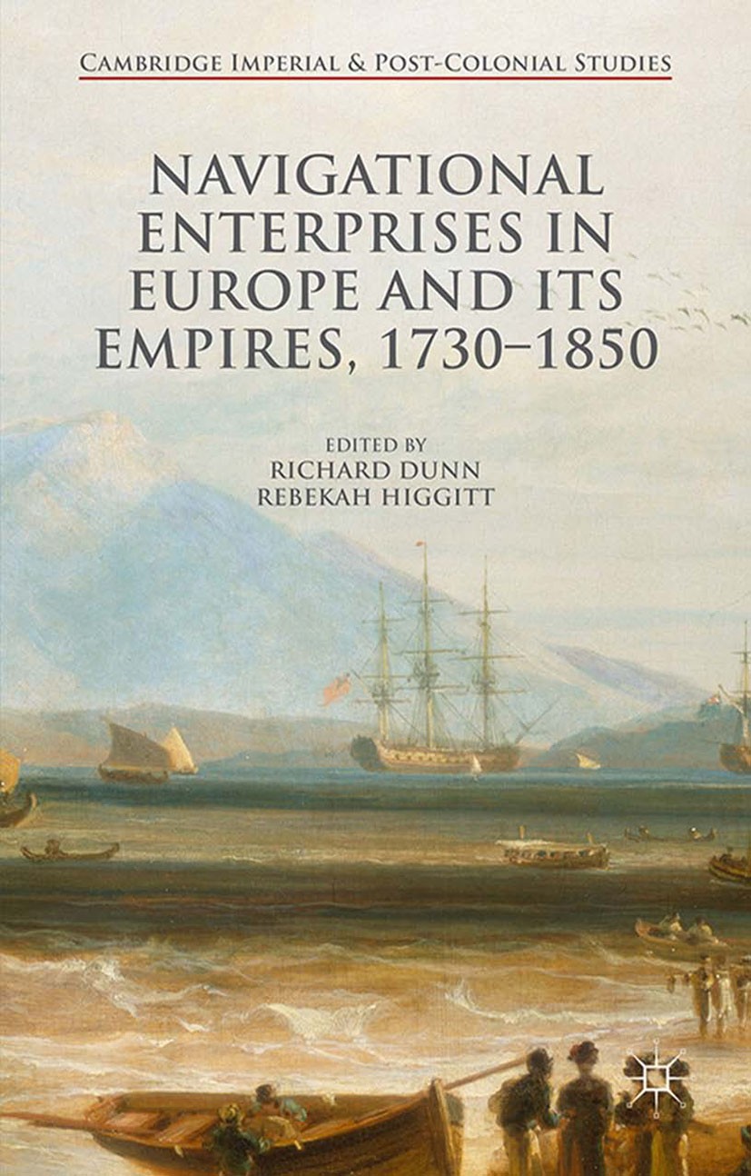 Titlebook: Navigational Enterprises in Europe and its Empires, 1730–1850; Richard Dunn (Senior Curator for the History of Sc Book 2015 The Editor(s) Titlebook: Navigational Enterprises in Europe and its Empires, 1730–1850; Richard Dunn (Senior Curator for the History of Sc Book 2015 The Editor(s)