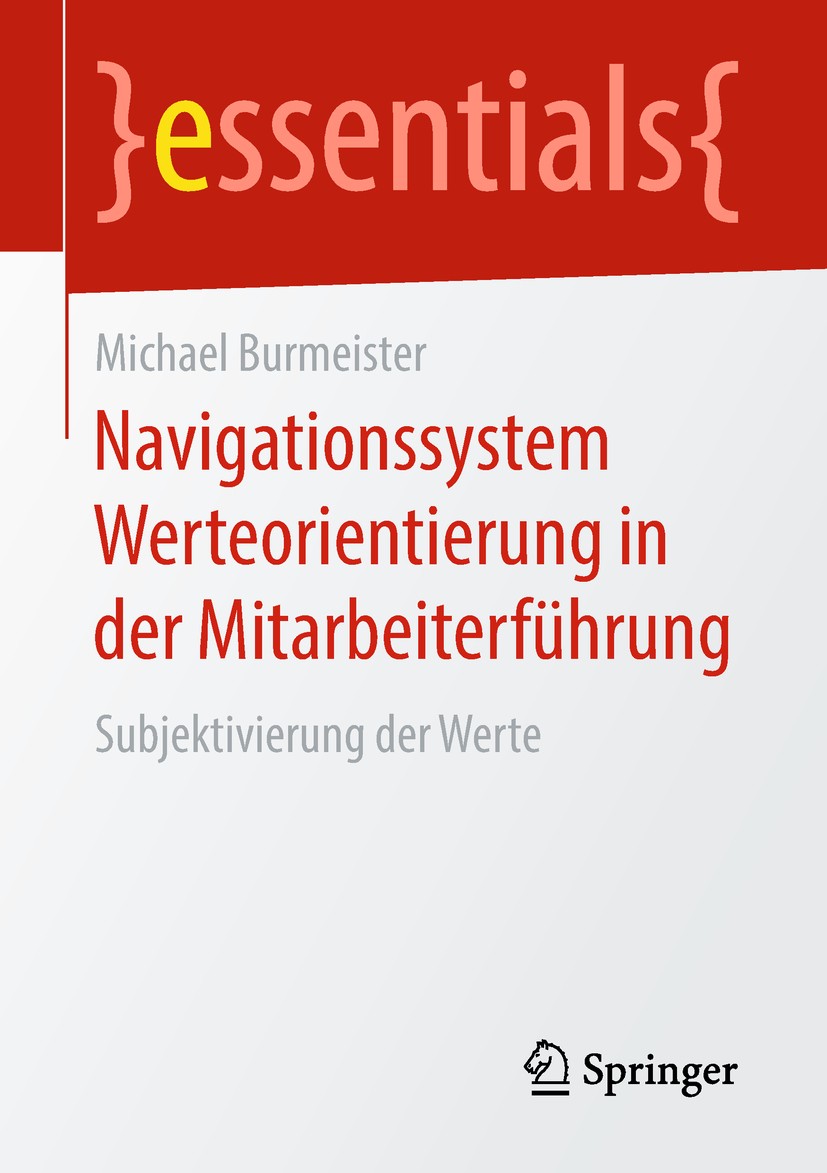 Titlebook: Navigationssystem Werteorientierung in der Mitarbeiterführung; Subjektivierung der Michael Burmeister Book 2019 Springer Fachmedien Wiesba Titlebook: Navigationssystem Werteorientierung in der Mitarbeiterführung; Subjektivierung der Michael Burmeister Book 2019 Springer Fachmedien Wiesba