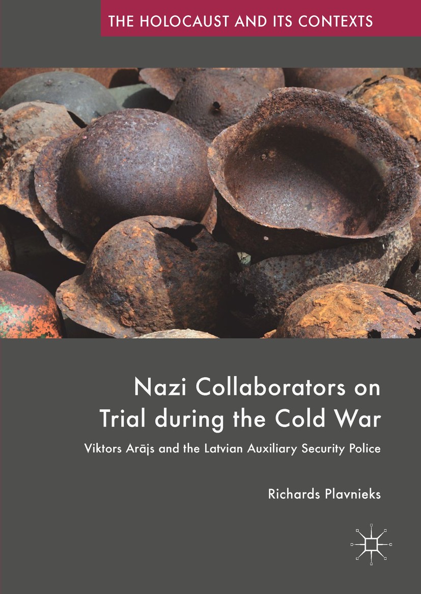 Titlebook: Nazi Collaborators on Trial during the Cold War; Viktors Arājs and th Richards Plavnieks Book 2018 The Editor(s) (if applicable) and The Au Titlebook: Nazi Collaborators on Trial during the Cold War; Viktors Arājs and th Richards Plavnieks Book 2018 The Editor(s) (if applicable) and The Au