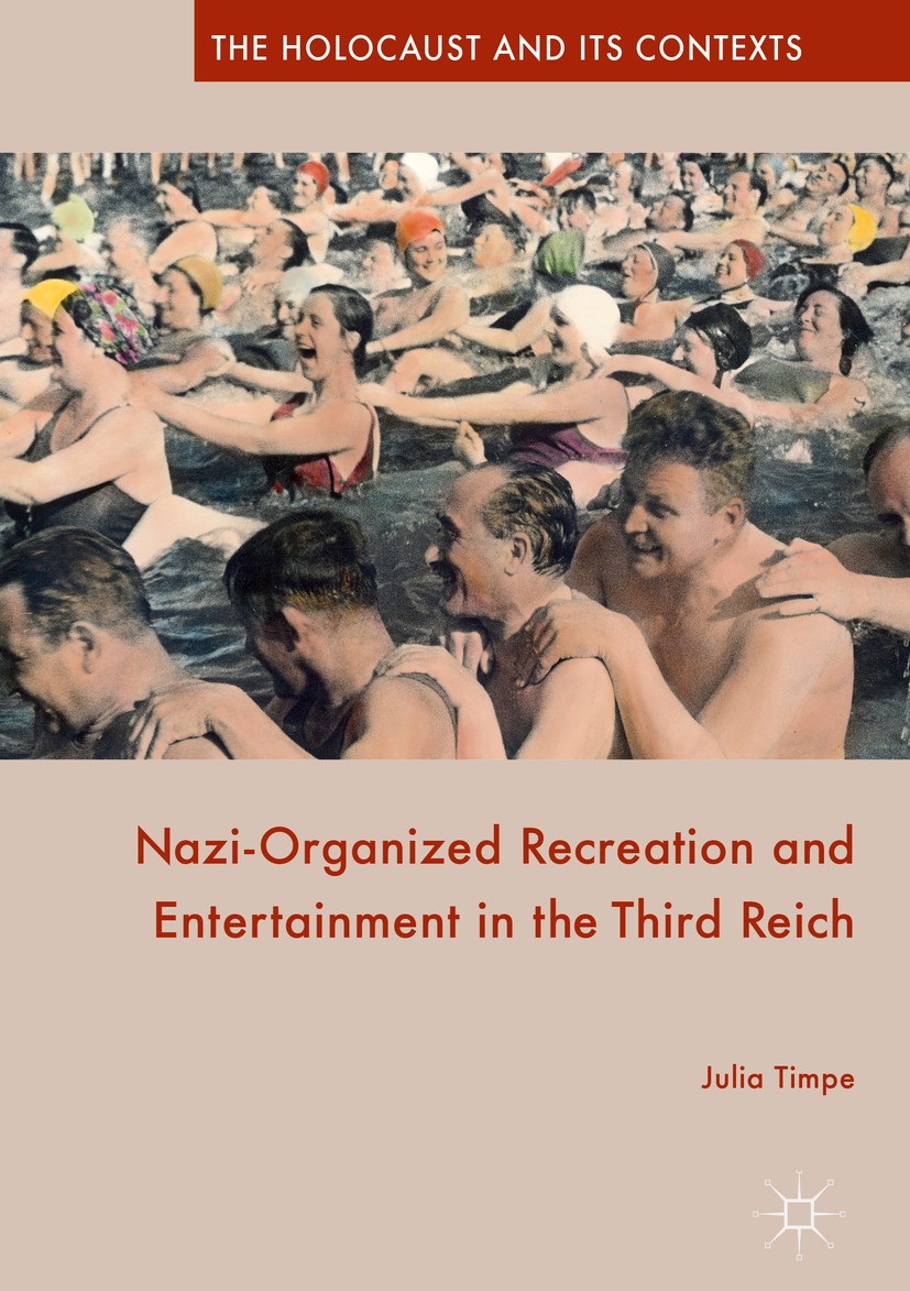 Titlebook: Nazi-Organized Recreation and Entertainment in the Third Reich; Julia Timpe Book 2017 The Editor(s) (if applicable) and The Author(s) 2017 Titlebook: Nazi-Organized Recreation and Entertainment in the Third Reich; Julia Timpe Book 2017 The Editor(s) (if applicable) and The Author(s) 2017