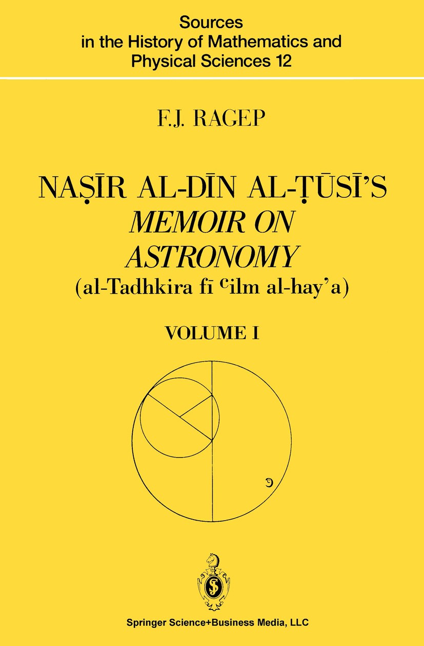 Titlebook: Naṣīr al-Dīn al-Ṭūsī’s Memoir on Astronomy (al-Tadhkira fī cilm al-hay’a); Volume I: Introducti F. J. Ragep Book 1993 Springer Science+Busi Titlebook: Naṣīr al-Dīn al-Ṭūsī’s Memoir on Astronomy (al-Tadhkira fī cilm al-hay’a); Volume I: Introducti F. J. Ragep Book 1993 Springer Science+Busi