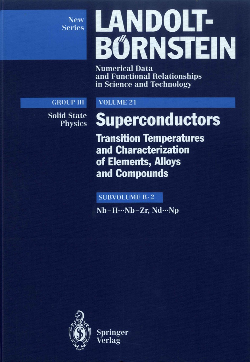 Titlebook: Nb-H...Nb-Zr, Nd...Np; R. Flükiger,W. Klose Book 1994Latest edition Springer-Verlag Berlin Heidelberg 1994 Superconductor.crystal.crystall Titlebook: Nb-H...Nb-Zr, Nd...Np; R. Flükiger,W. Klose Book 1994Latest edition Springer-Verlag Berlin Heidelberg 1994 Superconductor.crystal.crystall