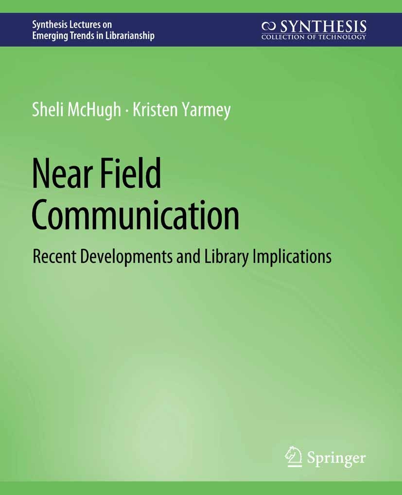 Titlebook: Near Field Communication; Recent Developments Sheli McHugh,Kristen Yarmey Book 2014 Springer Nature Switzerland AG 2014 Titlebook: Near Field Communication; Recent Developments Sheli McHugh,Kristen Yarmey Book 2014 Springer Nature Switzerland AG 2014