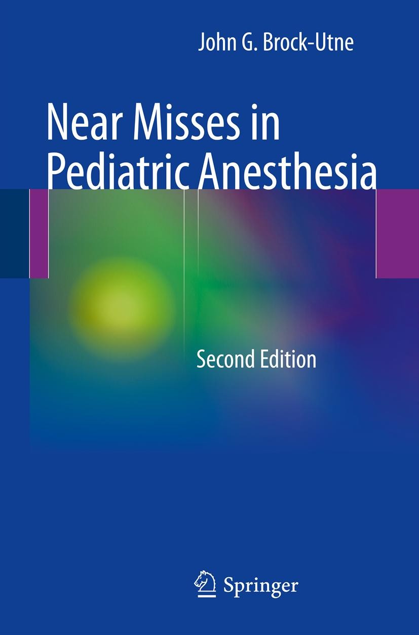 Titlebook: Near Misses in Pediatric Anesthesia; John G. Brock-Utne Book 2013Latest edition Springer Science+Business Media New York 2013 adolescent.a Titlebook: Near Misses in Pediatric Anesthesia; John G. Brock-Utne Book 2013Latest edition Springer Science+Business Media New York 2013 adolescent.a