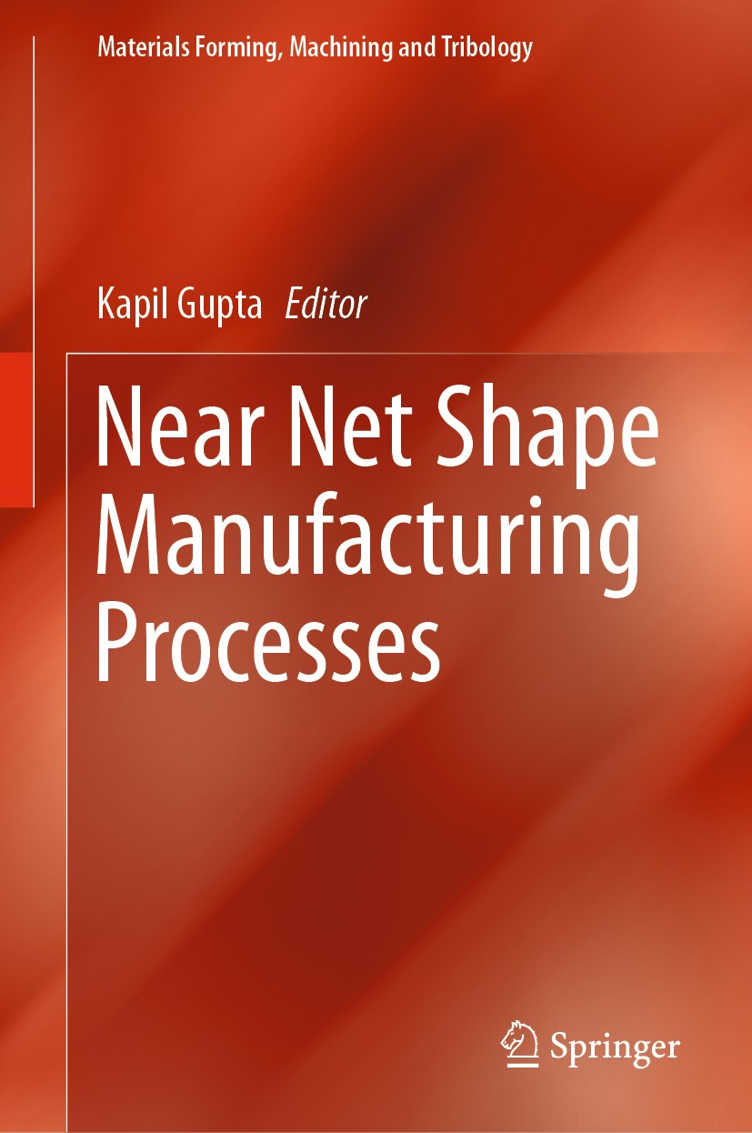 Titlebook: Near Net Shape Manufacturing Processes; Kapil Gupta Book 2019 Springer Nature Switzerland AG 2019 Micro-machining.additive manufacturing.m Titlebook: Near Net Shape Manufacturing Processes; Kapil Gupta Book 2019 Springer Nature Switzerland AG 2019 Micro-machining.additive manufacturing.m