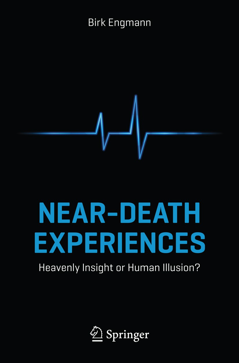 Titlebook: Near-Death Experiences; Heavenly Insight or Birk Engmann Book 2014 Springer International Publishing Switzerland 2014 Afterlife Evidence.B Titlebook: Near-Death Experiences; Heavenly Insight or Birk Engmann Book 2014 Springer International Publishing Switzerland 2014 Afterlife Evidence.B