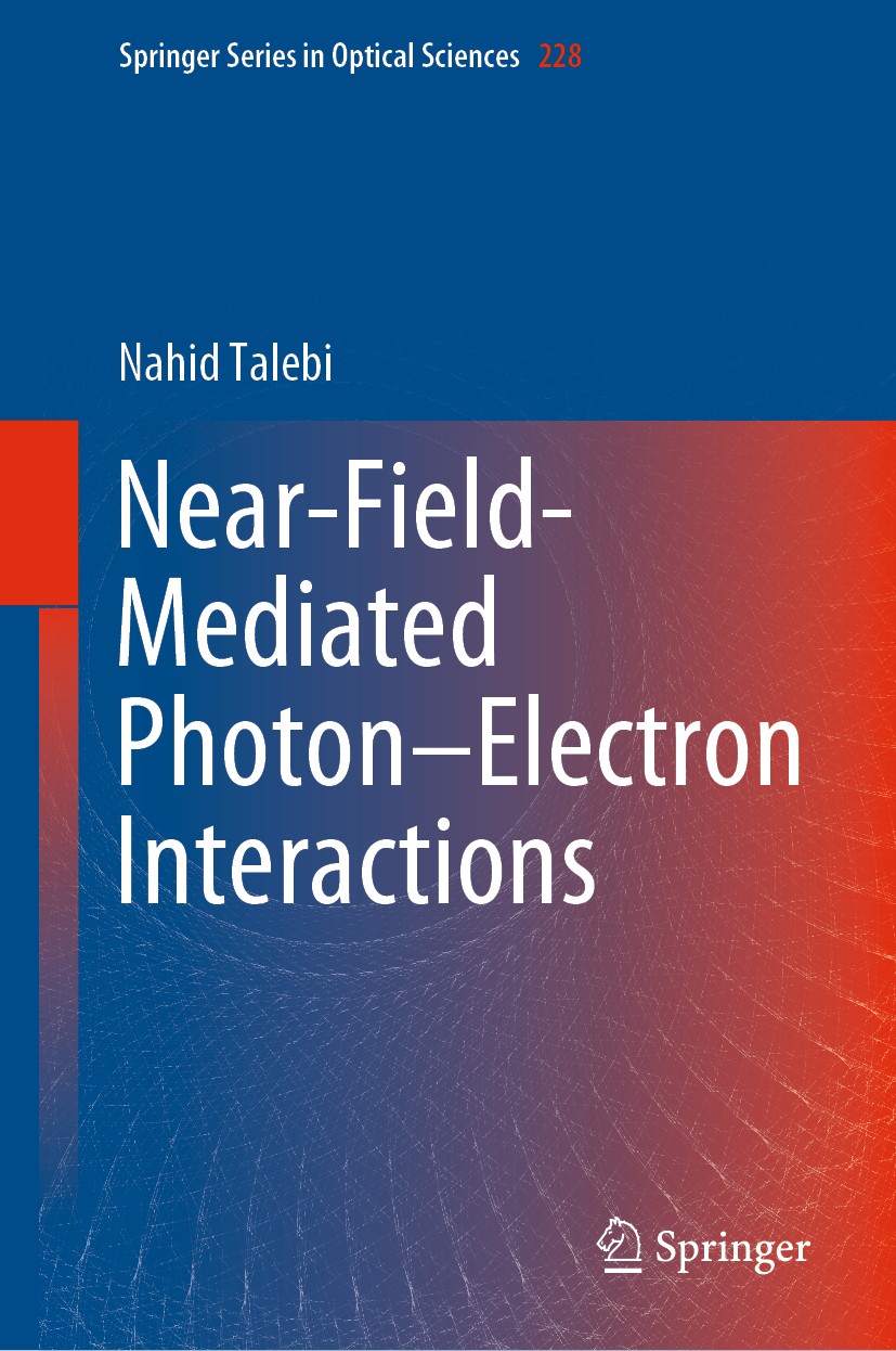 Titlebook: Near-Field-Mediated Photon–Electron Interactions; Nahid Talebi Book 2019 Springer Nature Switzerland AG 2019 Electron-Light Interactions.N Titlebook: Near-Field-Mediated Photon–Electron Interactions; Nahid Talebi Book 2019 Springer Nature Switzerland AG 2019 Electron-Light Interactions.N