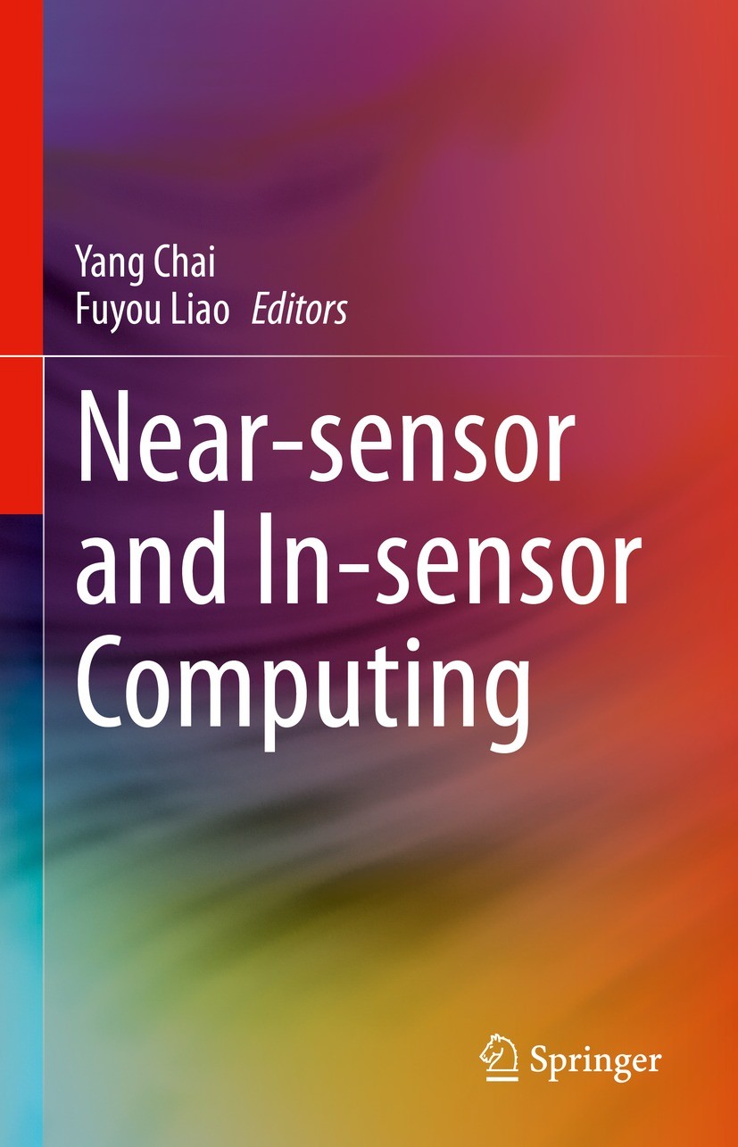 Titlebook: Near-sensor and In-sensor Computing; Yang Chai,Fuyou Liao Book 2022 The Editor(s) (if applicable) and The Author(s), under exclusive licen Titlebook: Near-sensor and In-sensor Computing; Yang Chai,Fuyou Liao Book 2022 The Editor(s) (if applicable) and The Author(s), under exclusive licen