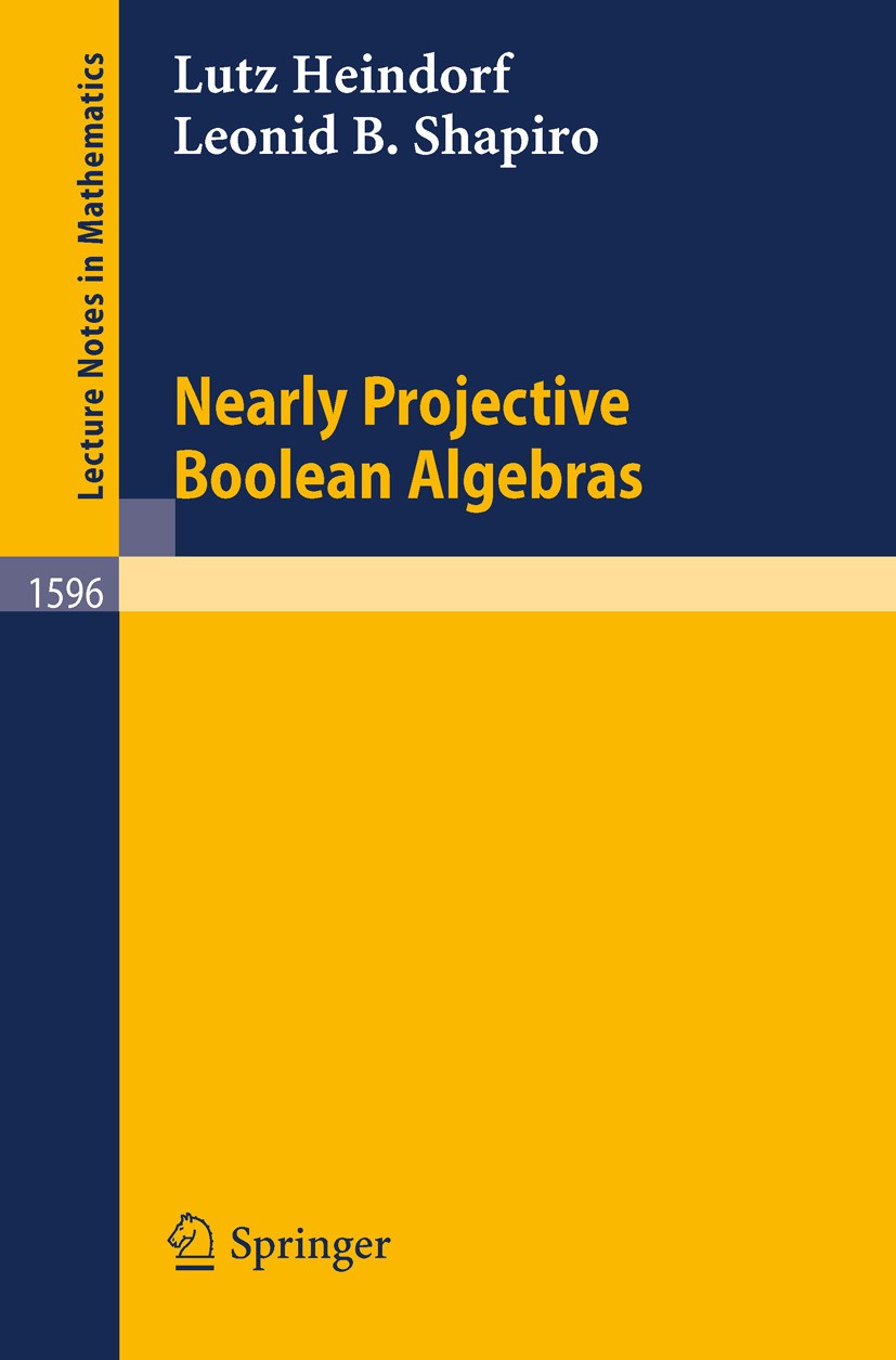 Titlebook: Nearly Projective Boolean Algebras; Lutz Heindorf,Sakaé Fuchino,Leonid B. Shapiro Book 1994 Springer-Verlag Berlin Heidelberg 1994 Boolean Titlebook: Nearly Projective Boolean Algebras; Lutz Heindorf,Sakaé Fuchino,Leonid B. Shapiro Book 1994 Springer-Verlag Berlin Heidelberg 1994 Boolean