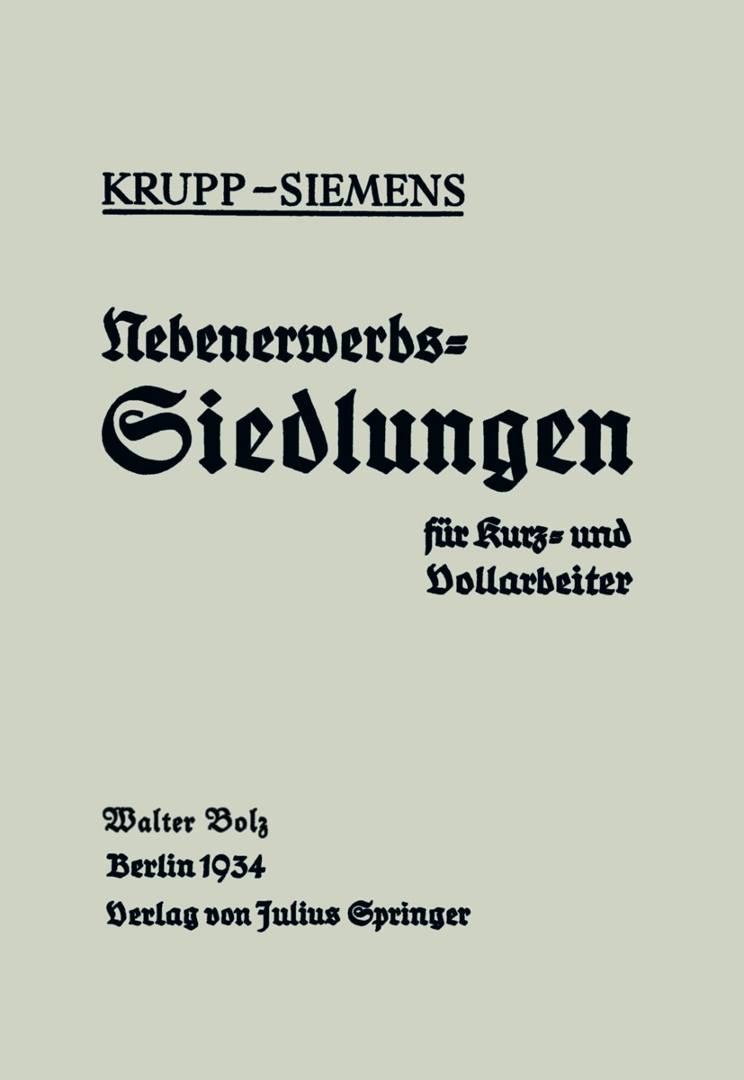 Titlebook: Nebenerwerbs-Siedlungen für Kurz- und Vollarbeiter; Neue Wege industriel Walter Bolz (Regierungsbaumeister a. D) Book 1934 Springer-Verlag Titlebook: Nebenerwerbs-Siedlungen für Kurz- und Vollarbeiter; Neue Wege industriel Walter Bolz (Regierungsbaumeister a. D) Book 1934 Springer-Verlag