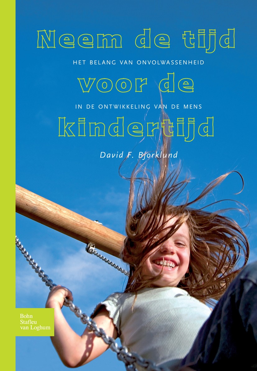 Titlebook: Neem de tijd voor de kindertijd; Het belang van onvol David F. Bjorklund Book 2009Latest edition Bohn Stafleu van Loghum 2009 Titlebook: Neem de tijd voor de kindertijd; Het belang van onvol David F. Bjorklund Book 2009Latest edition Bohn Stafleu van Loghum 2009