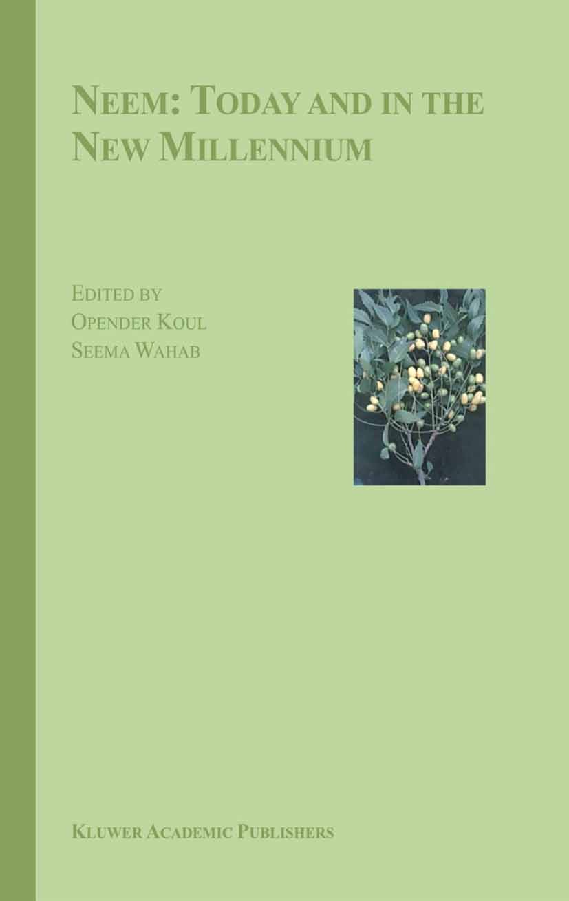 Titlebook: Neem: Today and in the New Millennium; Opender Koul,Seema Wahab Book 2004 Springer Science+Business Media Dordrecht 2004 Neem.crop pests.e Titlebook: Neem: Today and in the New Millennium; Opender Koul,Seema Wahab Book 2004 Springer Science+Business Media Dordrecht 2004 Neem.crop pests.e