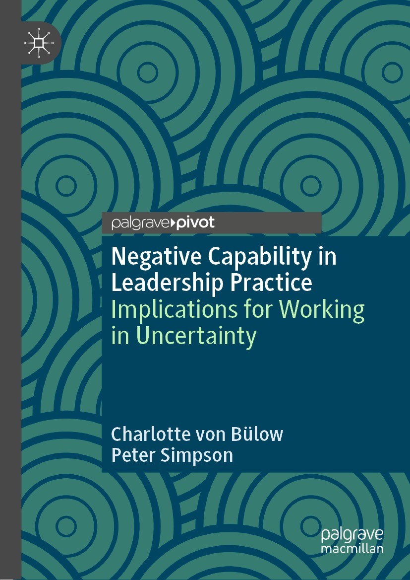 Titlebook: Negative Capability in Leadership Practice; Implications for Wor Charlotte von Bülow,Peter Simpson Book 2022 The Editor(s) (if applicable) Titlebook: Negative Capability in Leadership Practice; Implications for Wor Charlotte von Bülow,Peter Simpson Book 2022 The Editor(s) (if applicable)