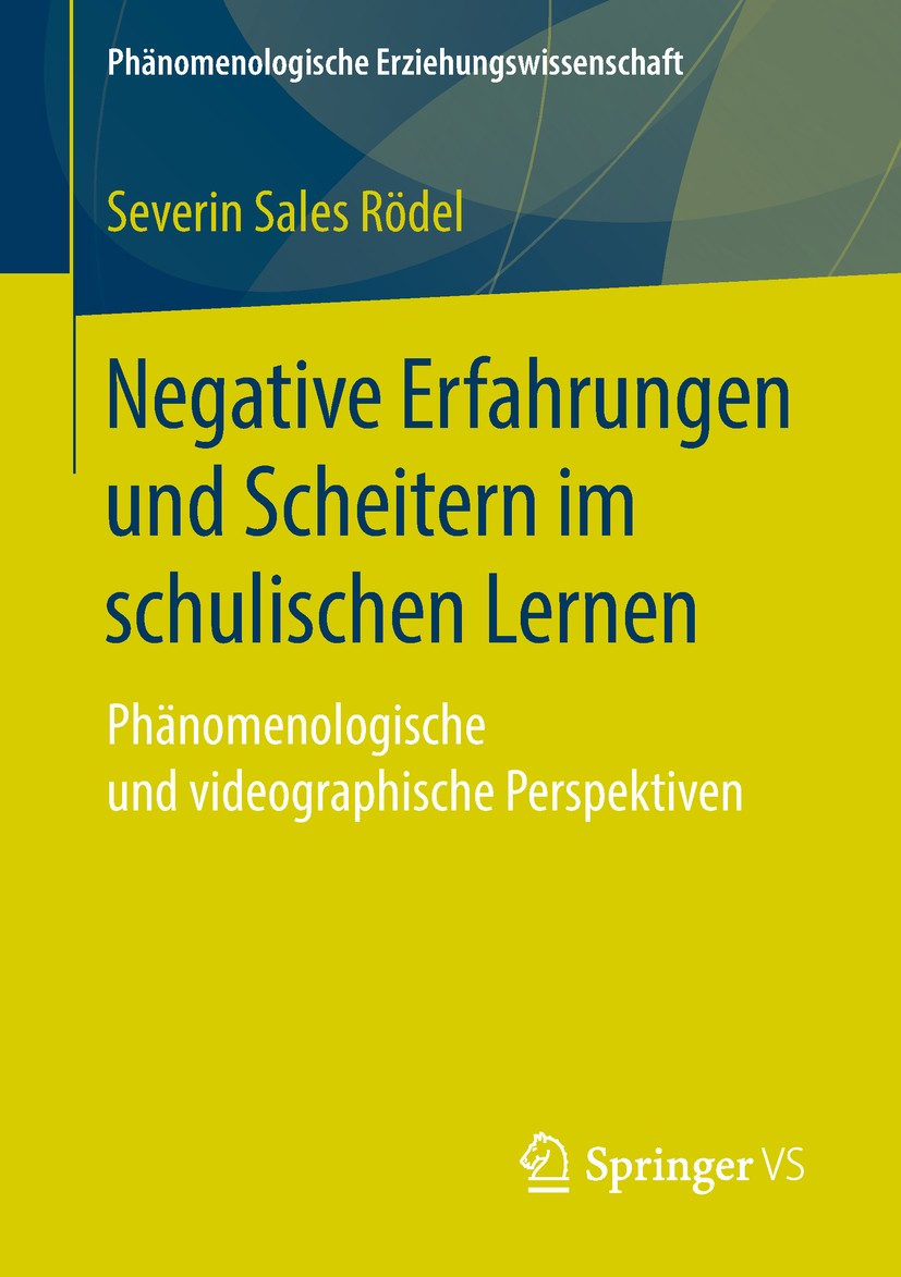 Titlebook: Negative Erfahrungen und Scheitern im schulischen Lernen; Phänomenologische un Severin Sales Rödel Book 2019 Der/die Herausgeber bzw. der/d Titlebook: Negative Erfahrungen und Scheitern im schulischen Lernen; Phänomenologische un Severin Sales Rödel Book 2019 Der/die Herausgeber bzw. der/d