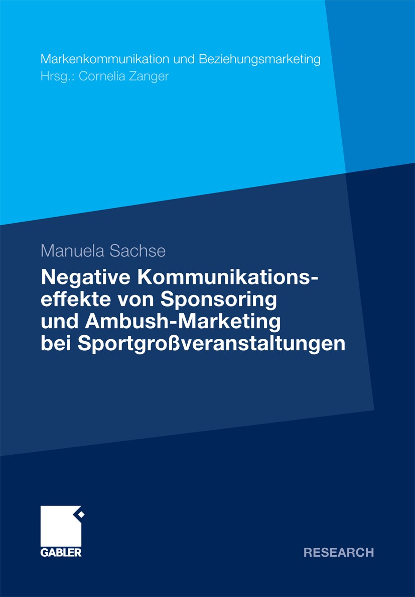 Titlebook: Negative Kommunikationseffekte von Sponsoring und Ambush-Marketing bei Sportgroßveranstaltungen; Manuela Sachse Book 2010 Gabler Verlag | Titlebook: Negative Kommunikationseffekte von Sponsoring und Ambush-Marketing bei Sportgroßveranstaltungen; Manuela Sachse Book 2010 Gabler Verlag |