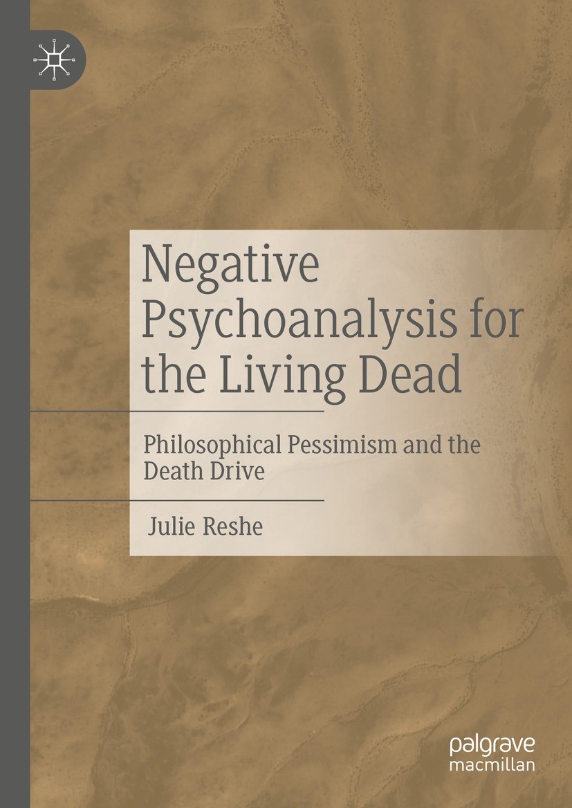 Titlebook: Negative Psychoanalysis for the Living Dead; Philosophical Pessim Julie Reshe Book 2023 The Editor(s) (if applicable) and The Author(s), un Titlebook: Negative Psychoanalysis for the Living Dead; Philosophical Pessim Julie Reshe Book 2023 The Editor(s) (if applicable) and The Author(s), un